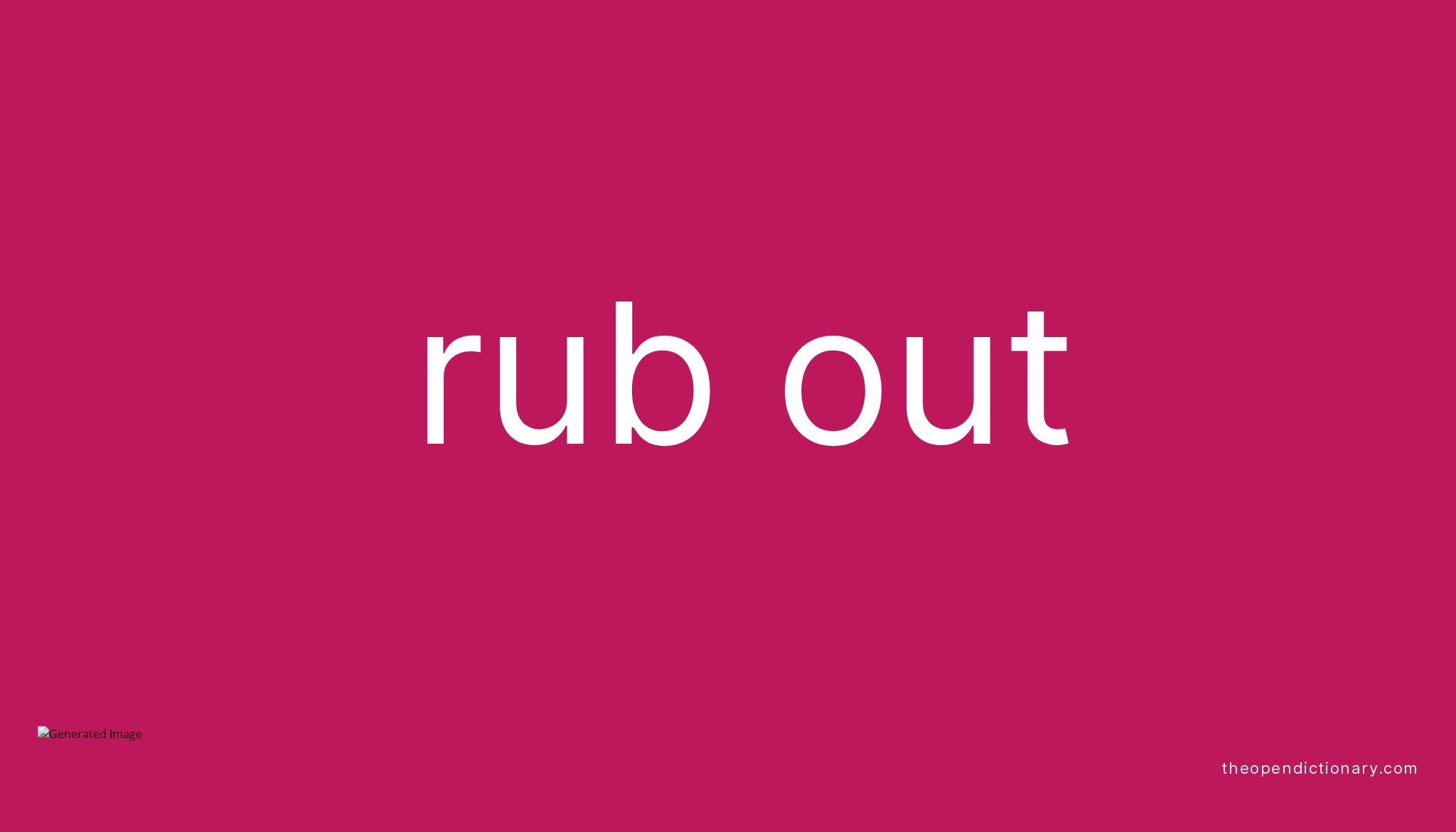 RUB OUT Phrasal Verb RUB OUT Definition Meaning And Example